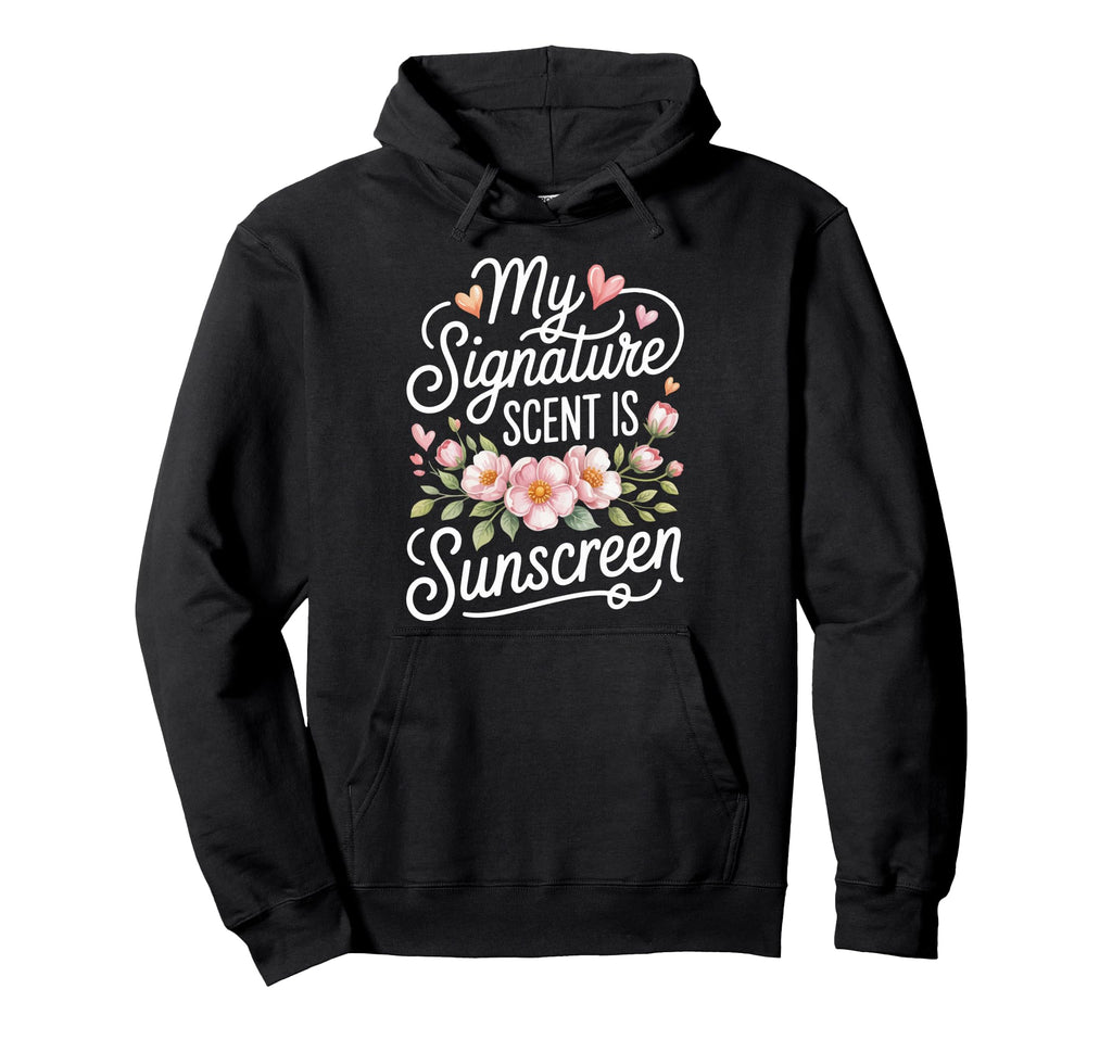 My Signature Scent Is Sunscreen Hoodie - Graphic Print Unisex - T-Shirt, Sweatshirt, Hoodie
