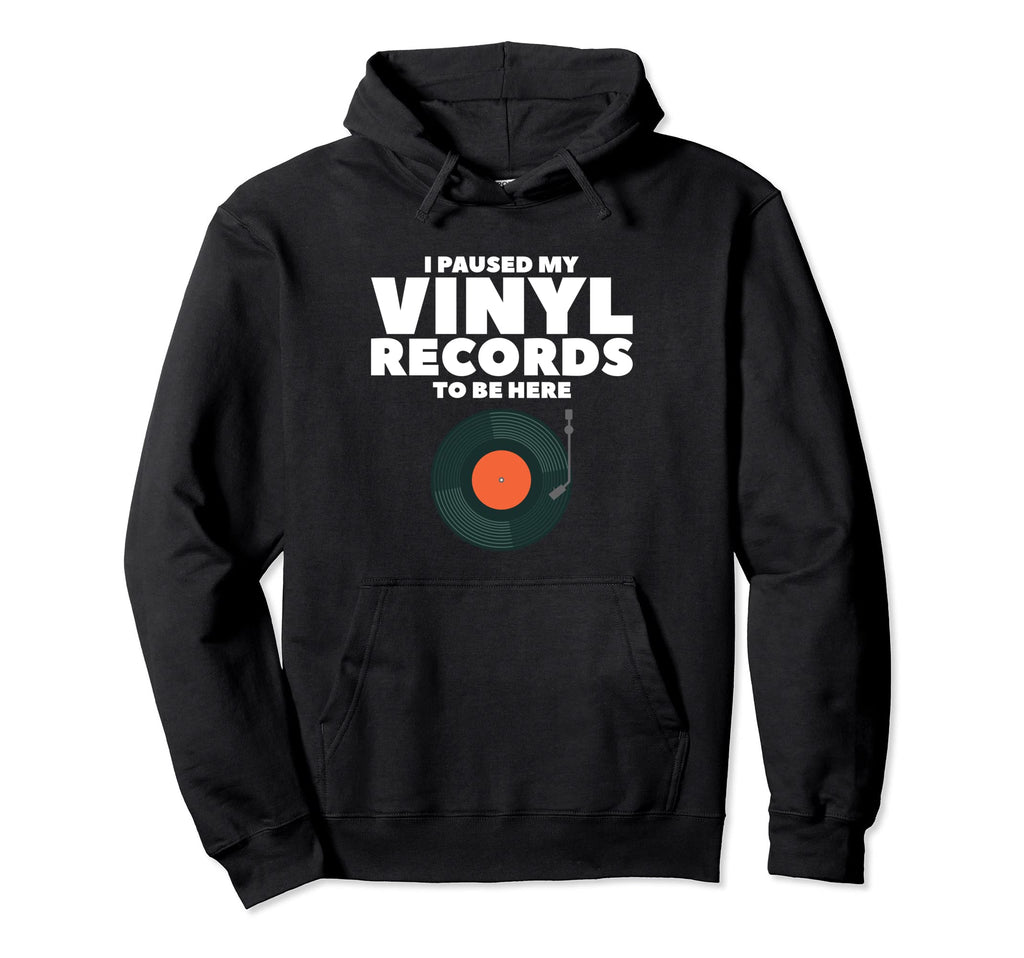 I Pause My Vinyl Records To Be Here Hoodie - Aesthetic Graphic Unisex - T-Shirt, Sweatshirt, Hoodie