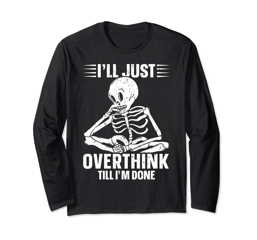 Overthinker Overthinking Skeleton T-Shirt - Streetwear Style Men Women - T-Shirt, Sweatshirt, Hoodie
