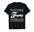 Future Trophy Husband Funny Statement T-Shirt - Fun Novelty Design Unisex - T-Shirt, Sweatshirt, Hoodie