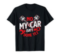 No My Car Isnt Done Yet Car Lover T-Shirt - Custom Art Print for Adults - T-Shirt, Sweatshirt, Hoodie