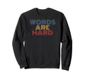 Words Are Hard Funny Rainbow Sweatshirt - Unique Graphic Unisex - T-Shirt, Sweatshirt, Hoodie