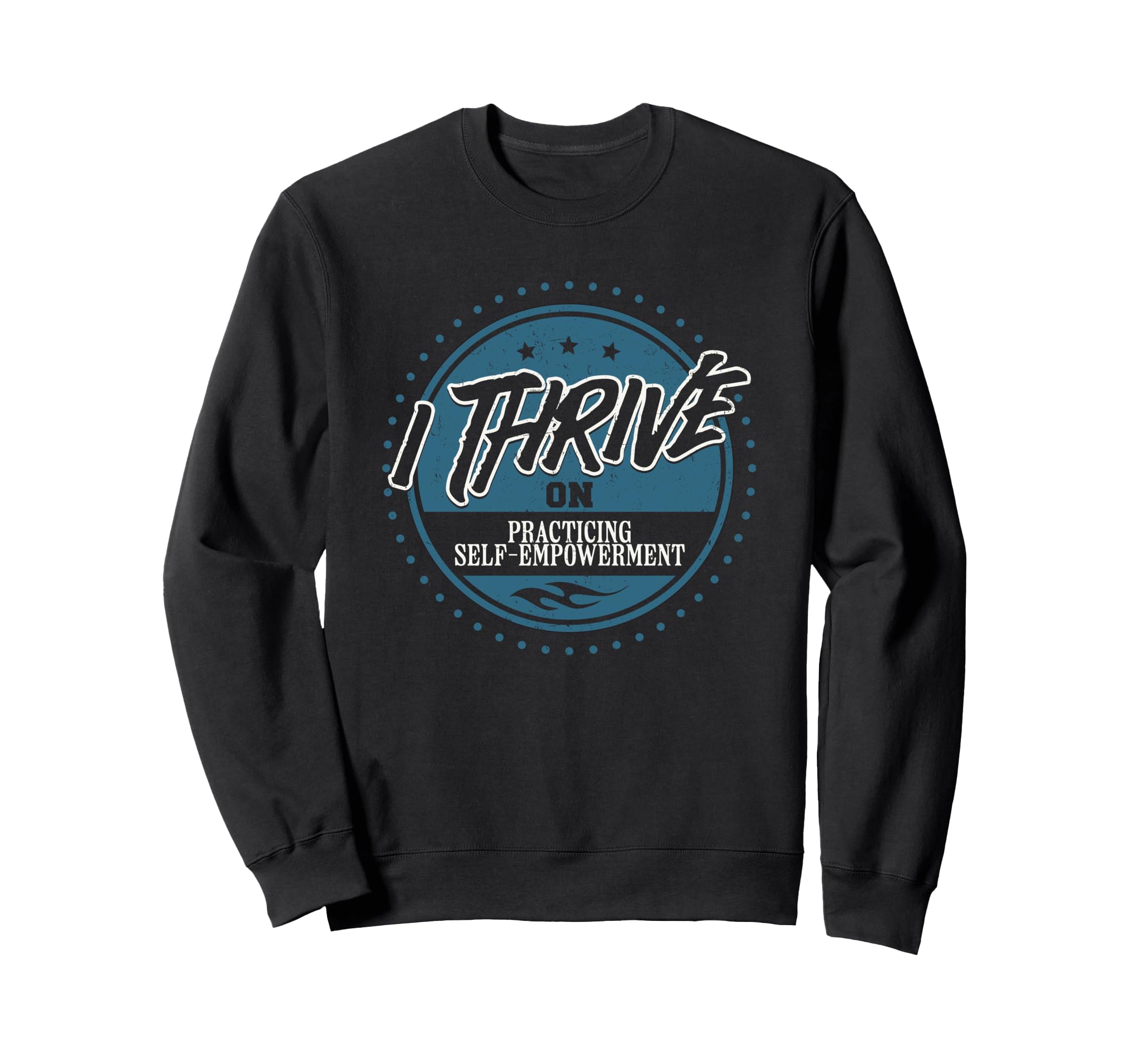 I Thrive Practicing Self Empowerment Sweatshirt - Streetwear Style Unisex - T-Shirt, Sweatshirt, Hoodie
