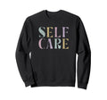 Self Care Word Stack Sweatshirt - Streetwear Style Unisex - T-Shirt, Sweatshirt, Hoodie