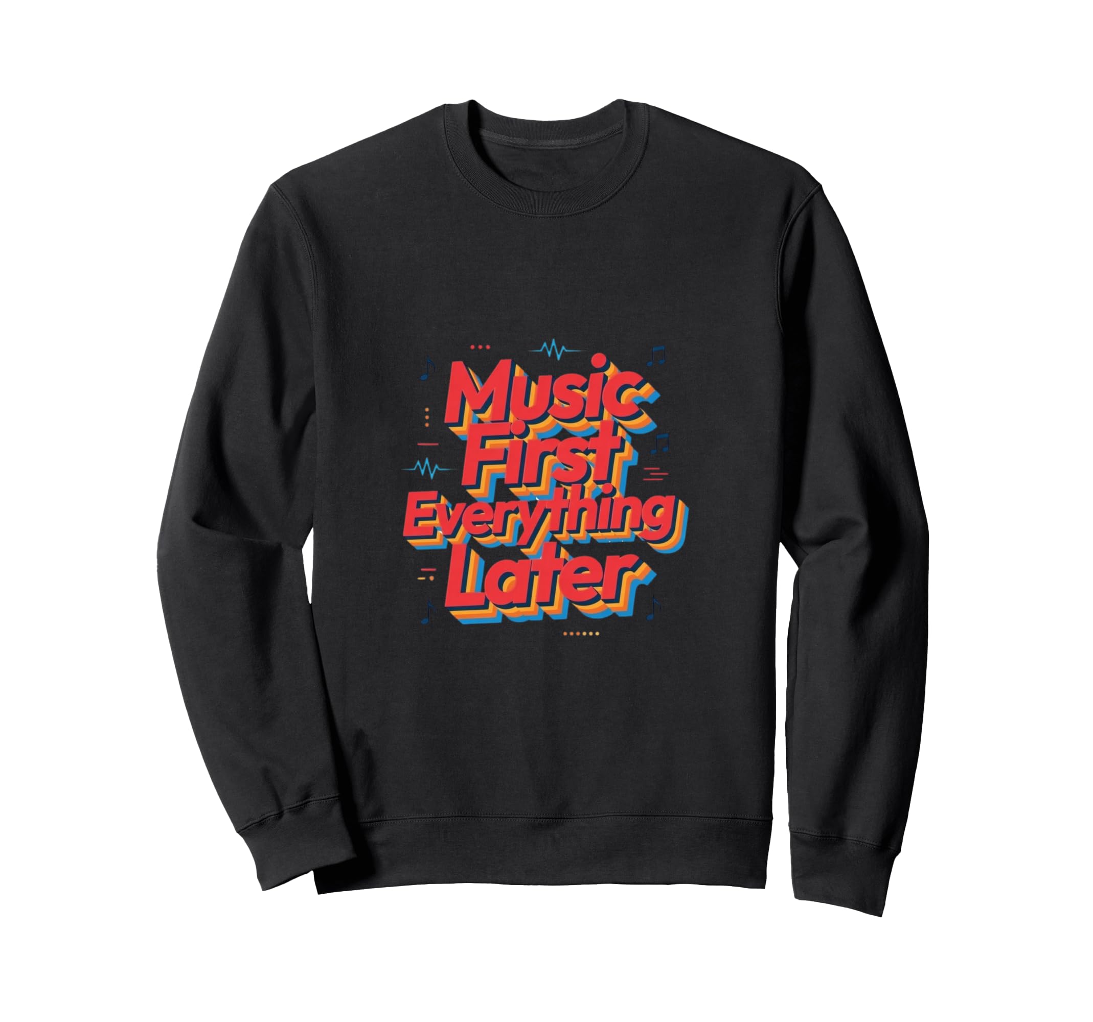 Music First Lifestyle Rhythm Lover Sweatshirt - Graphic Print Unisex - T-Shirt, Sweatshirt, Hoodie