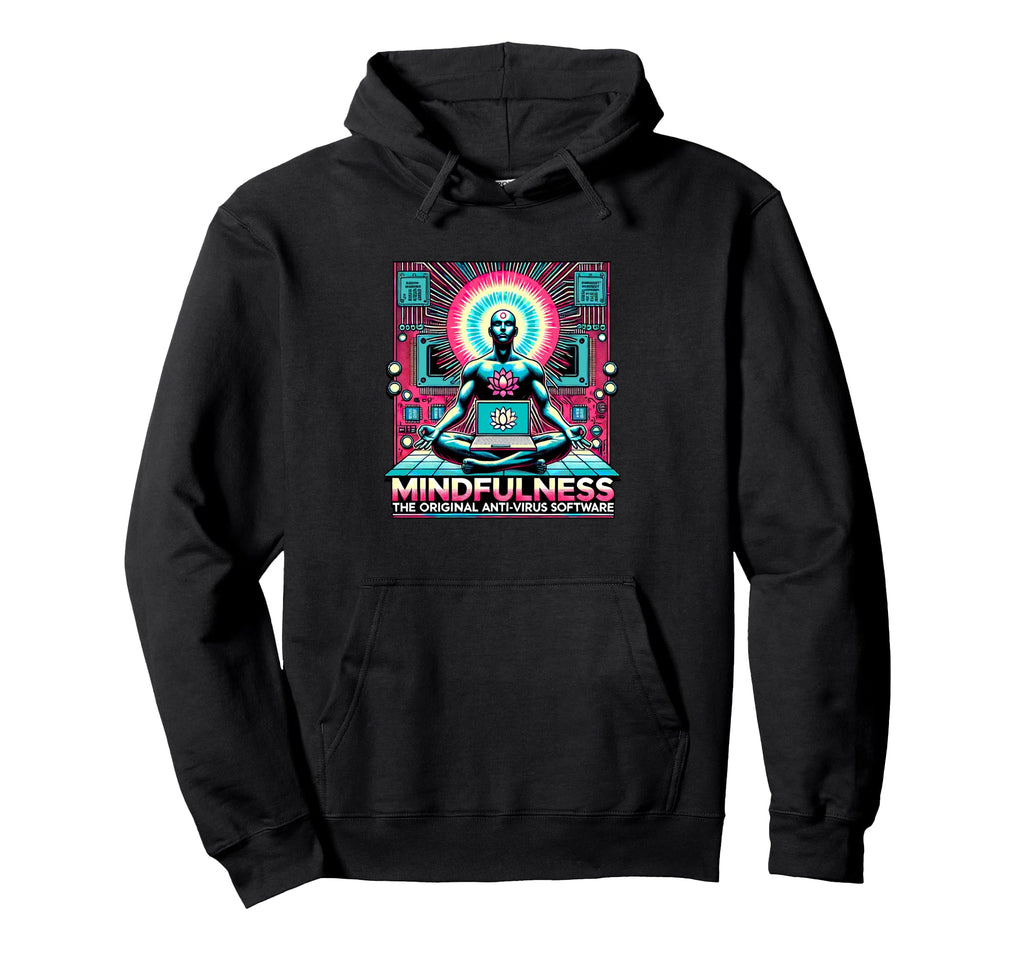 Mindfulness Original Antivirus Software Hoodie - Novelty Apparel Unisex - T-Shirt, Sweatshirt, Hoodie
