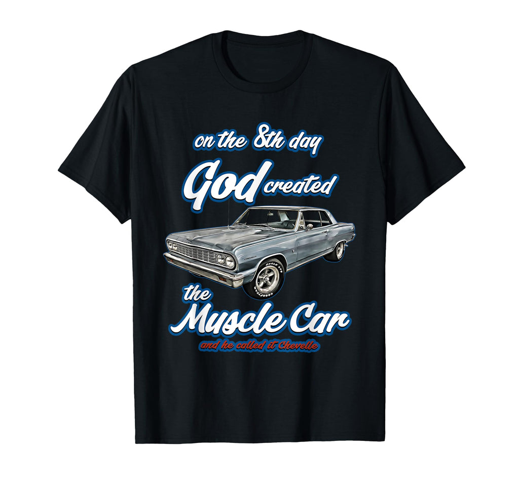 8Th Day God Created 1964 Chevelle Muscle T-Shirt - Trendy Graphic Unisex - T-Shirt, Sweatshirt, Hoodie