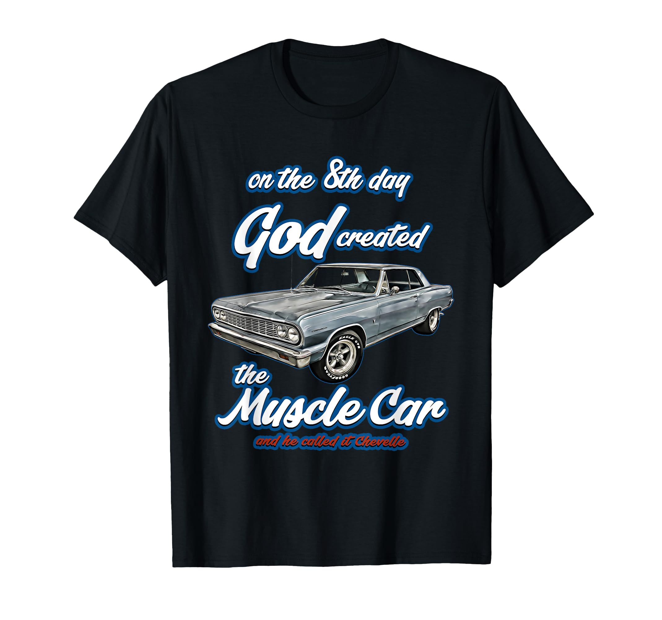 8Th Day God Created 1964 Chevelle Muscle T-Shirt - Trendy Graphic Unisex - T-Shirt, Sweatshirt, Hoodie
