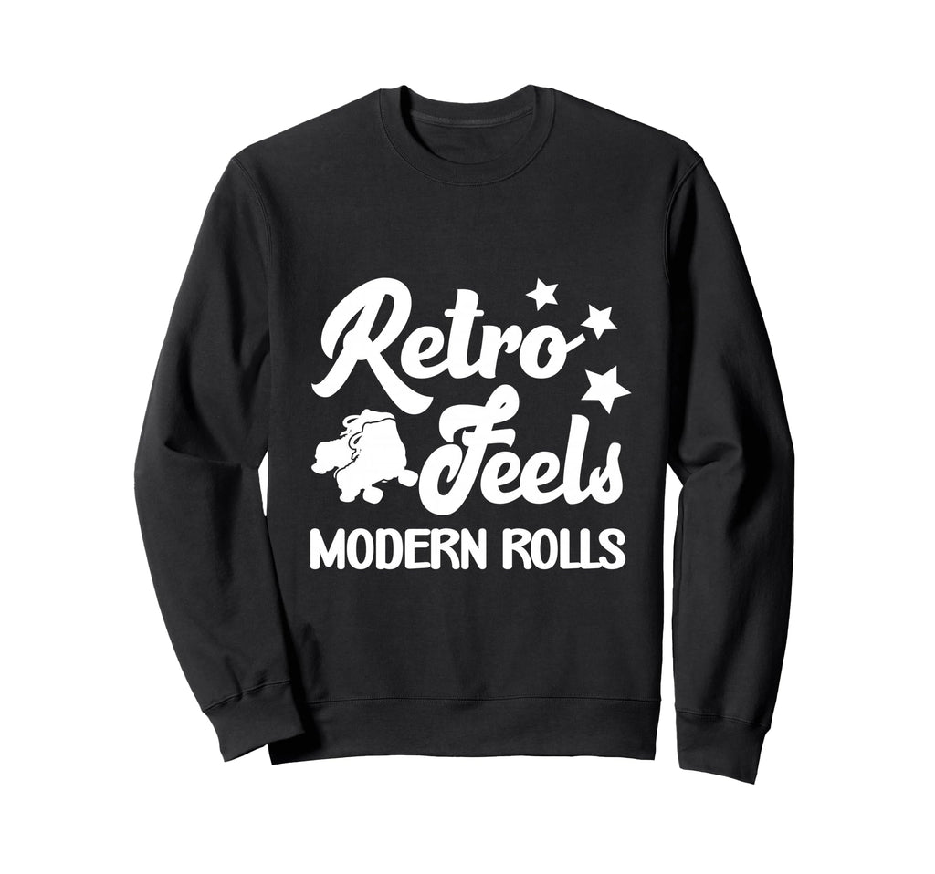 Roller Skates Feels Modern Rolls Sweatshirt - Fun Novelty Design Unisex - T-Shirt, Sweatshirt, Hoodie