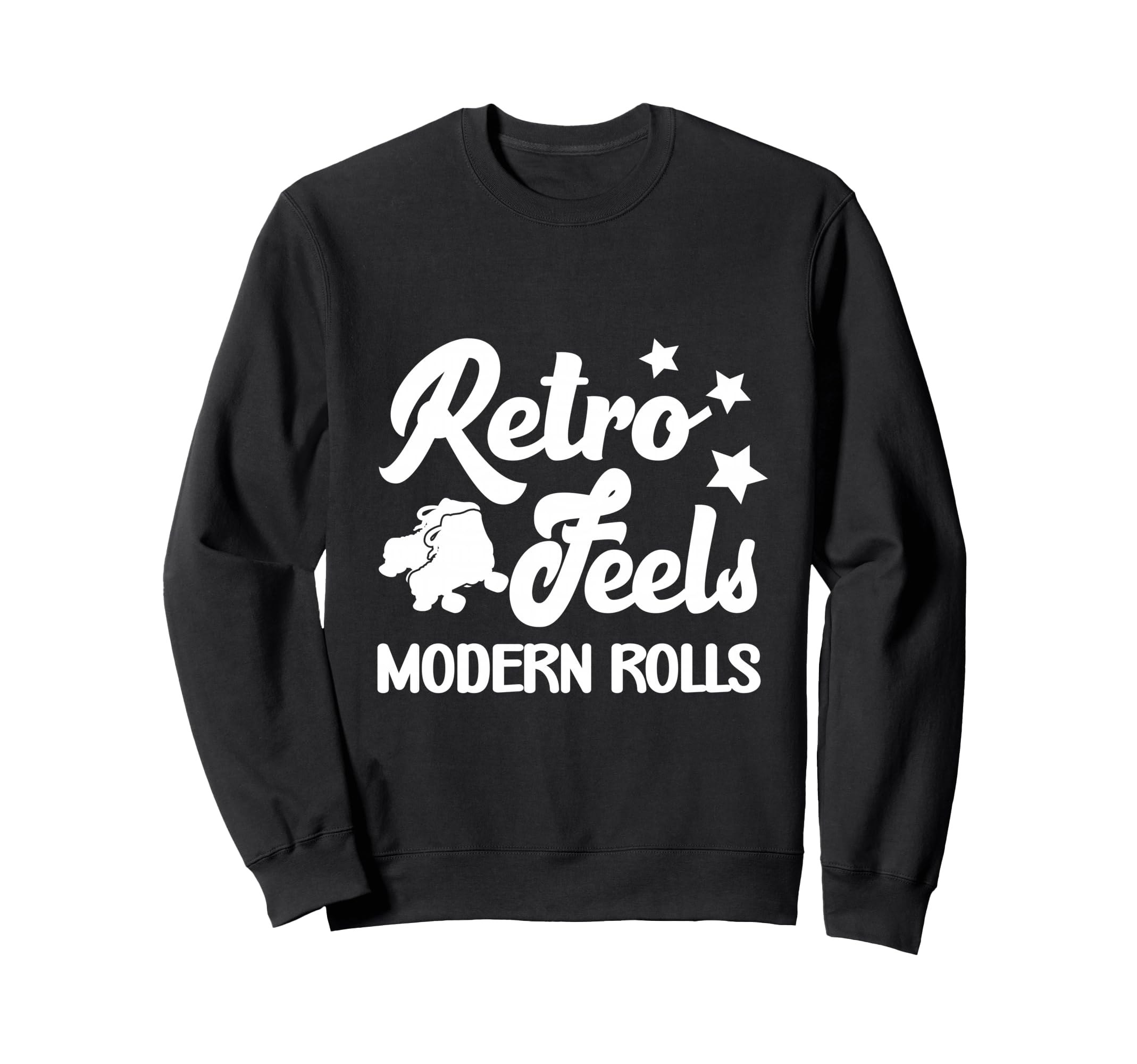 Roller Skates Feels Modern Rolls Sweatshirt - Fun Novelty Design Unisex - T-Shirt, Sweatshirt, Hoodie