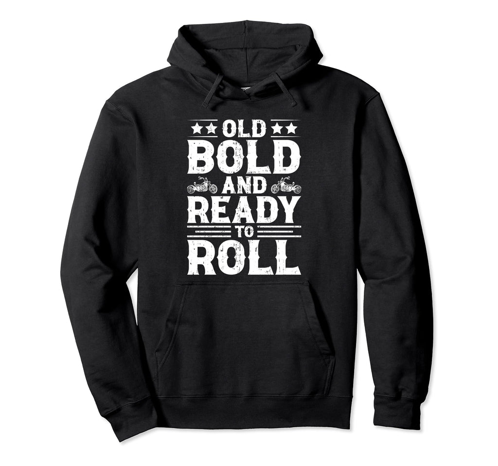Motorcycle Old Bold And Ready To Roll Hoodie - Streetwear Style Men Women - T-Shirt, Sweatshirt, Hoodie