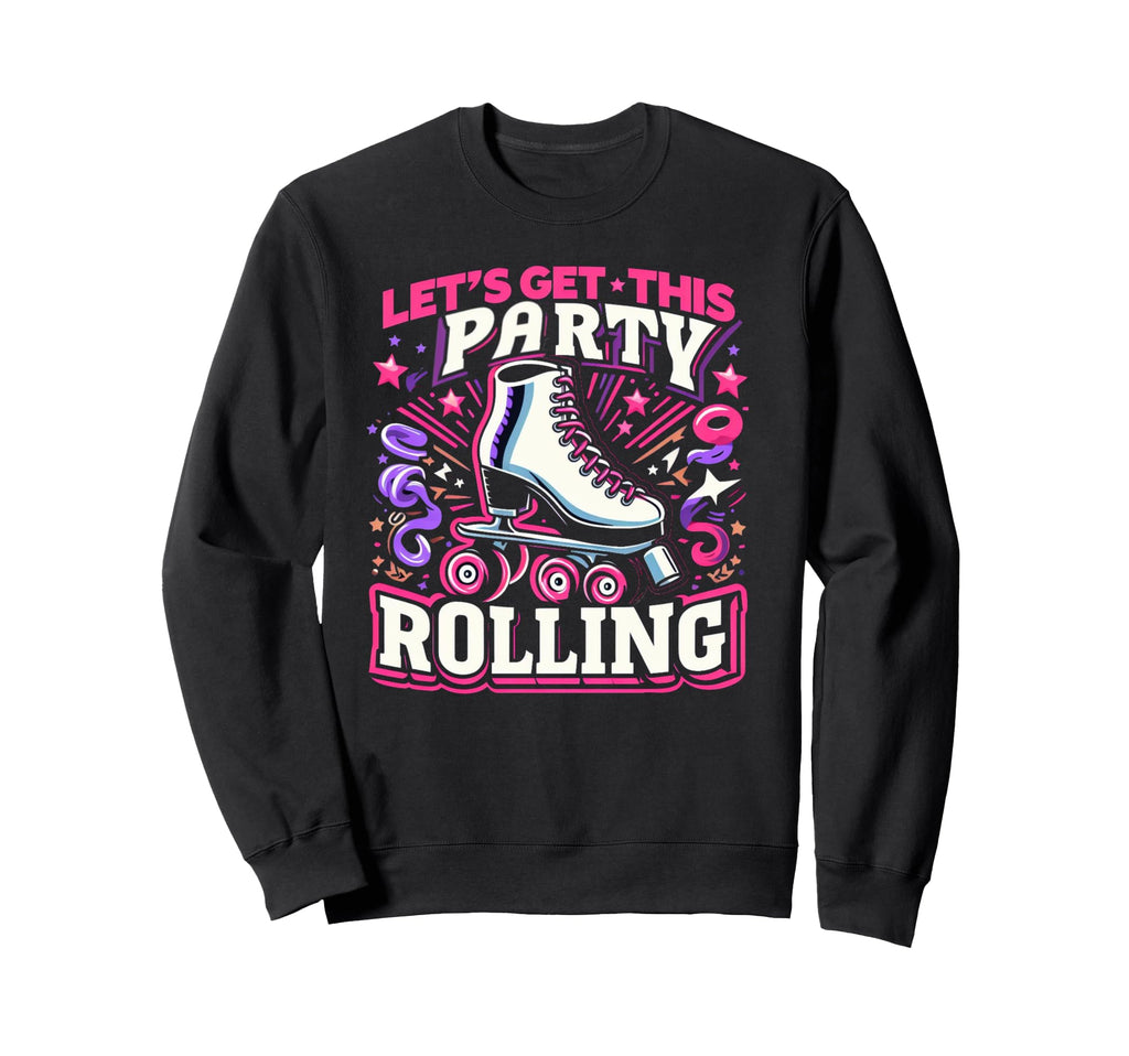 Colorful Lets Get This Party Rolling Sweatshirt - Custom Art Print Unisex - T-Shirt, Sweatshirt, Hoodie