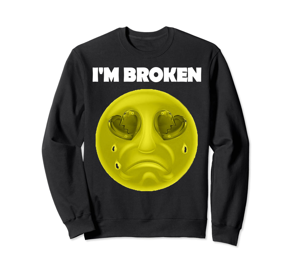 Im Broken Mental Health Awareness Sweatshirt - Unique Graphic Men Women - T-Shirt, Sweatshirt, Hoodie