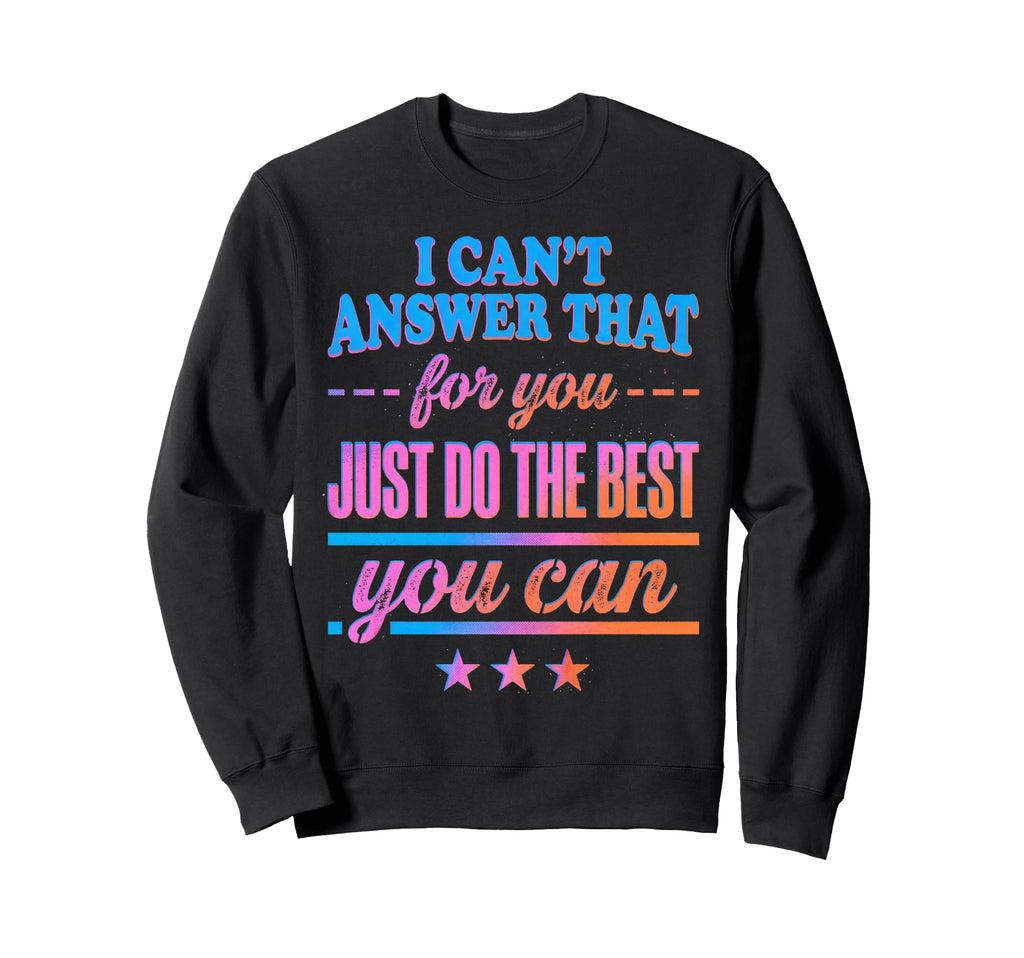 I Cant Answer That You Funny Sweatshirt - Streetwear Style for Adults - T-Shirt, Sweatshirt, Hoodie