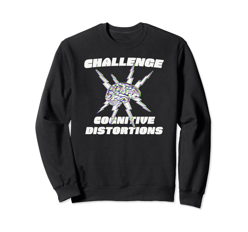 Challenge Cognitive Distortions Sweatshirt - Aesthetic Graphic Unisex - T-Shirt, Sweatshirt, Hoodie
