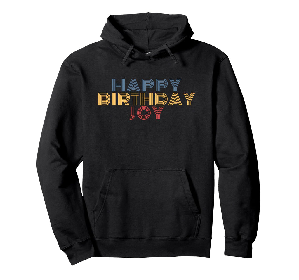Happy Birthday Joy Personalized Name Hoodie - Fun Novelty Design Unisex - T-Shirt, Sweatshirt, Hoodie