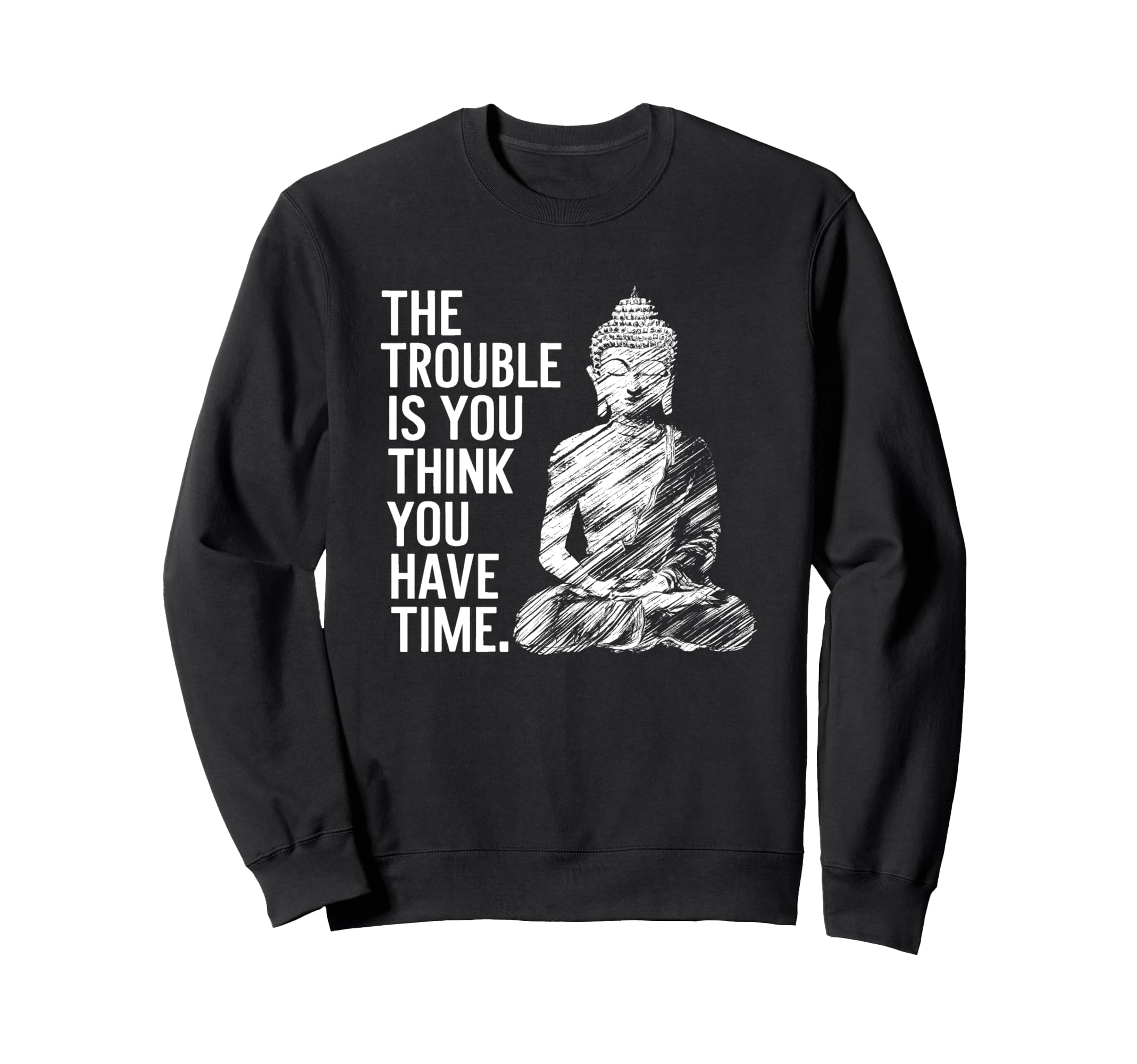 Trouble Is You Think You Have Time Sweatshirt - Aesthetic Graphic Unisex - T-Shirt, Sweatshirt, Hoodie