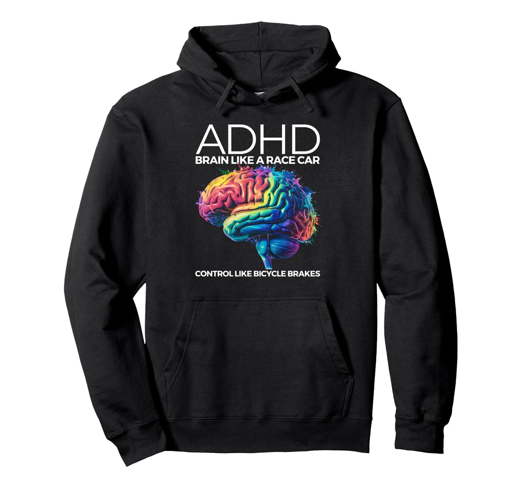 Adhd Brain Like Race Car Control Like Hoodie - Fun Novelty Design Unisex - T-Shirt, Sweatshirt, Hoodie
