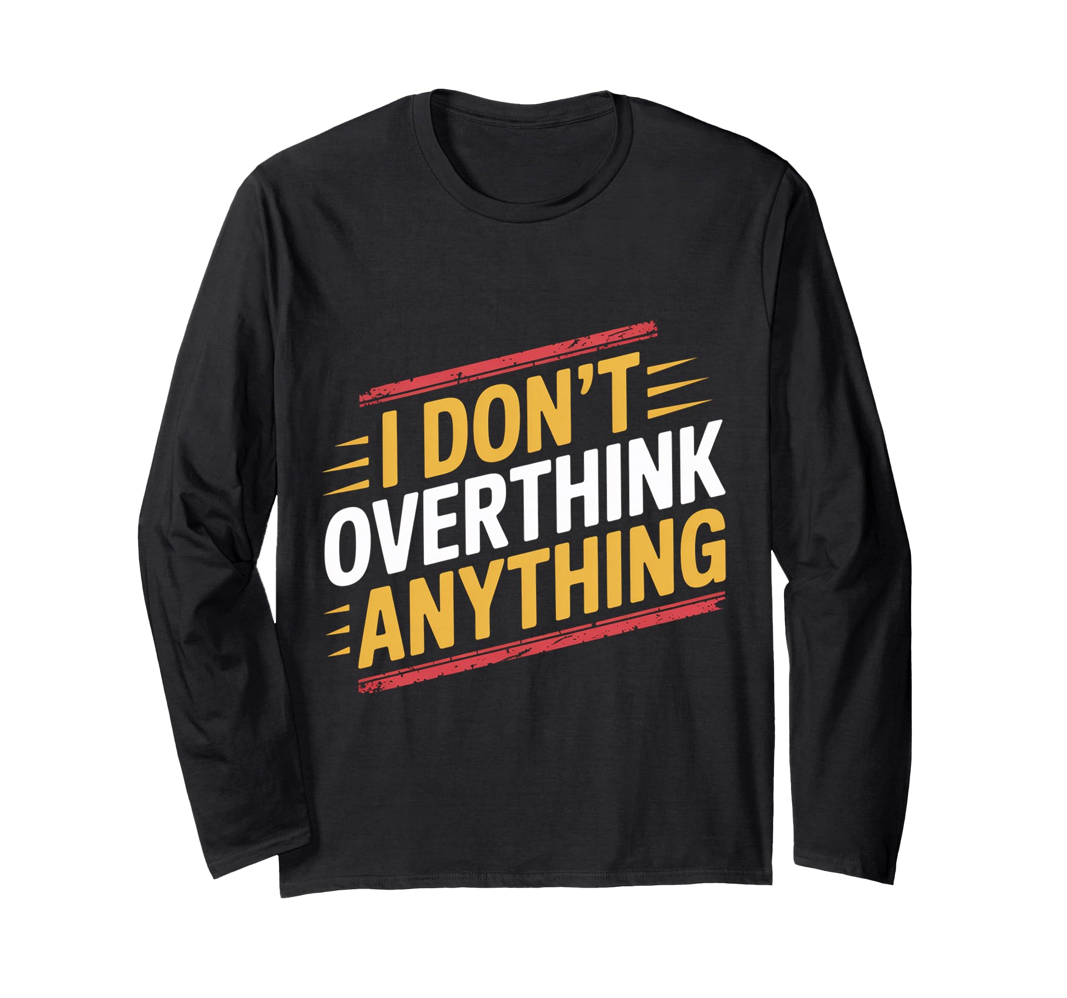 I Dont Overthink Anything T-Shirt - Casual Everyday Wear for Adults - T-Shirt, Sweatshirt, Hoodie