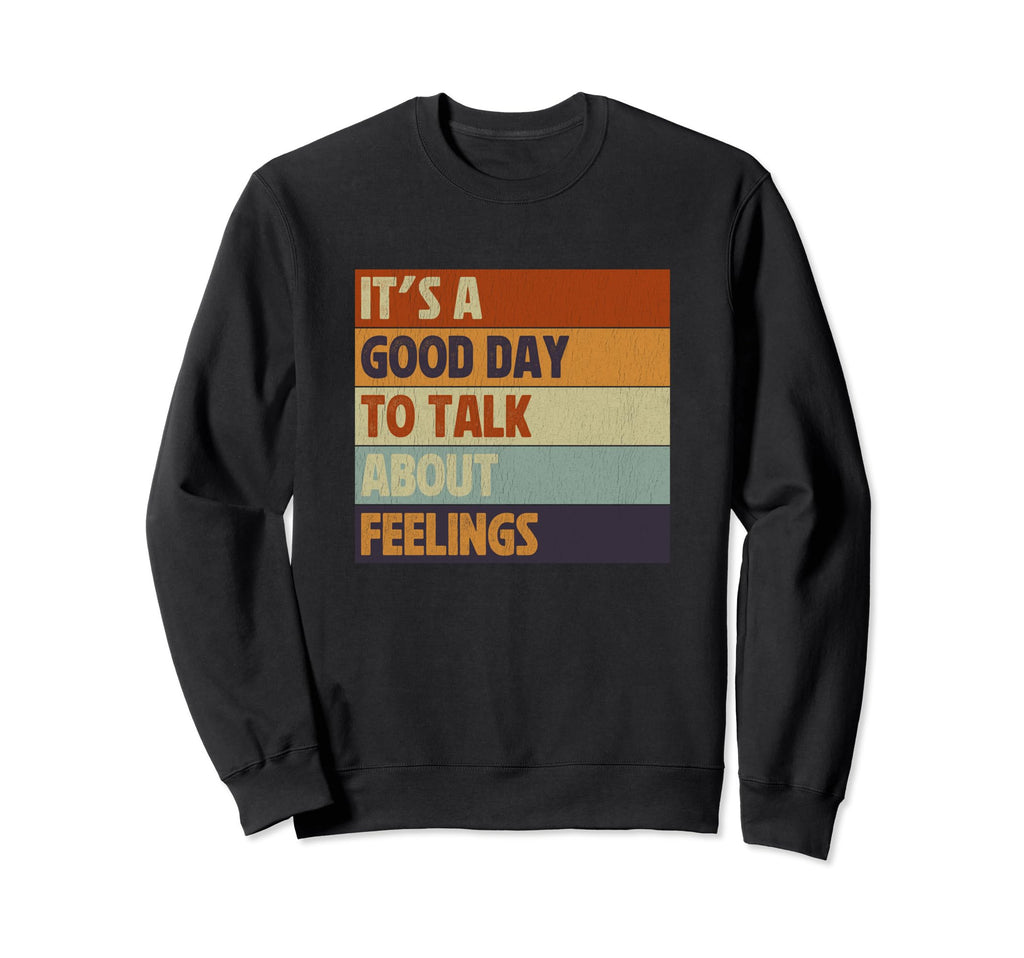 Its Good Day To Talk About Feelings Sweatshirt - Unique Graphic Men Women - T-Shirt, Sweatshirt, Hoodie