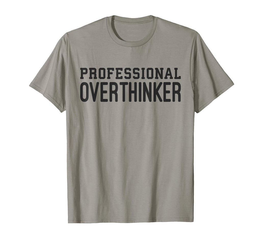 Professional Overthinker Funny Anxiety T-Shirt - Unique Graphic Unisex - T-Shirt, Sweatshirt, Hoodie