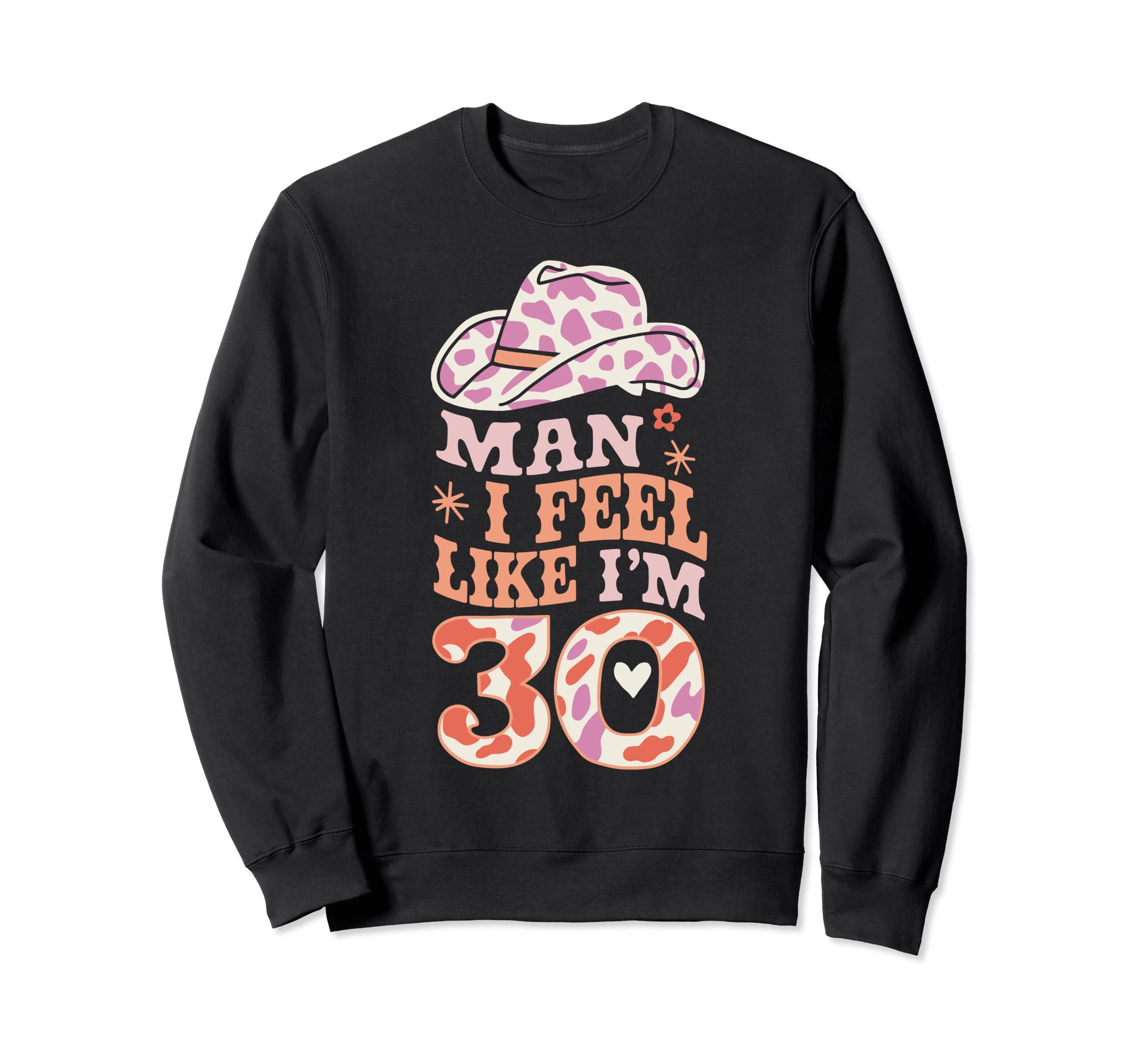 I Feel Like Im 30 Western 30Th Sweatshirt - Casual Everyday Wear Men Women - T-Shirt, Sweatshirt, Hoodie