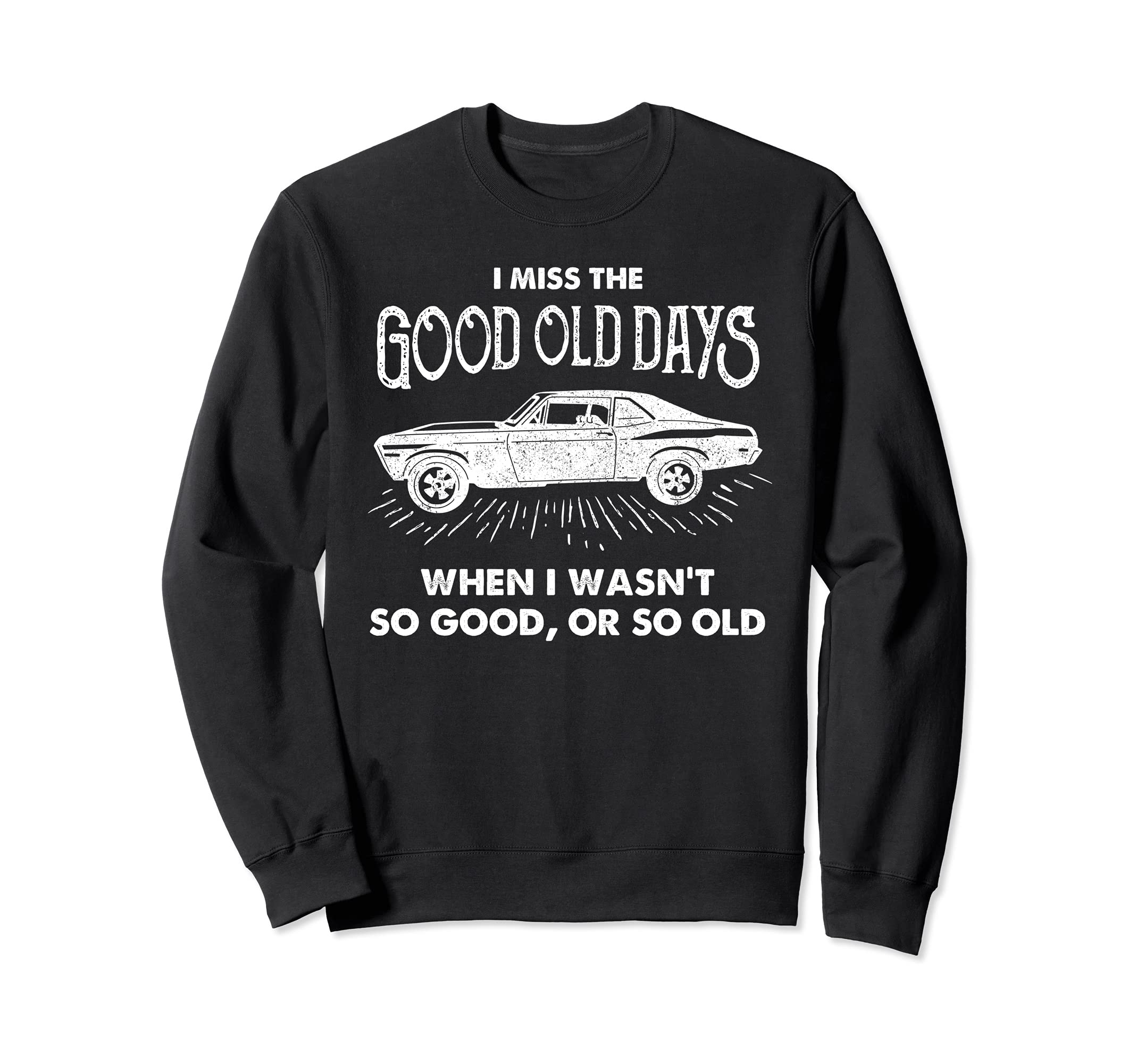 I Miss Good Old Days Car 70S Sweatshirt - Novelty Apparel for Adults - T-Shirt, Sweatshirt, Hoodie