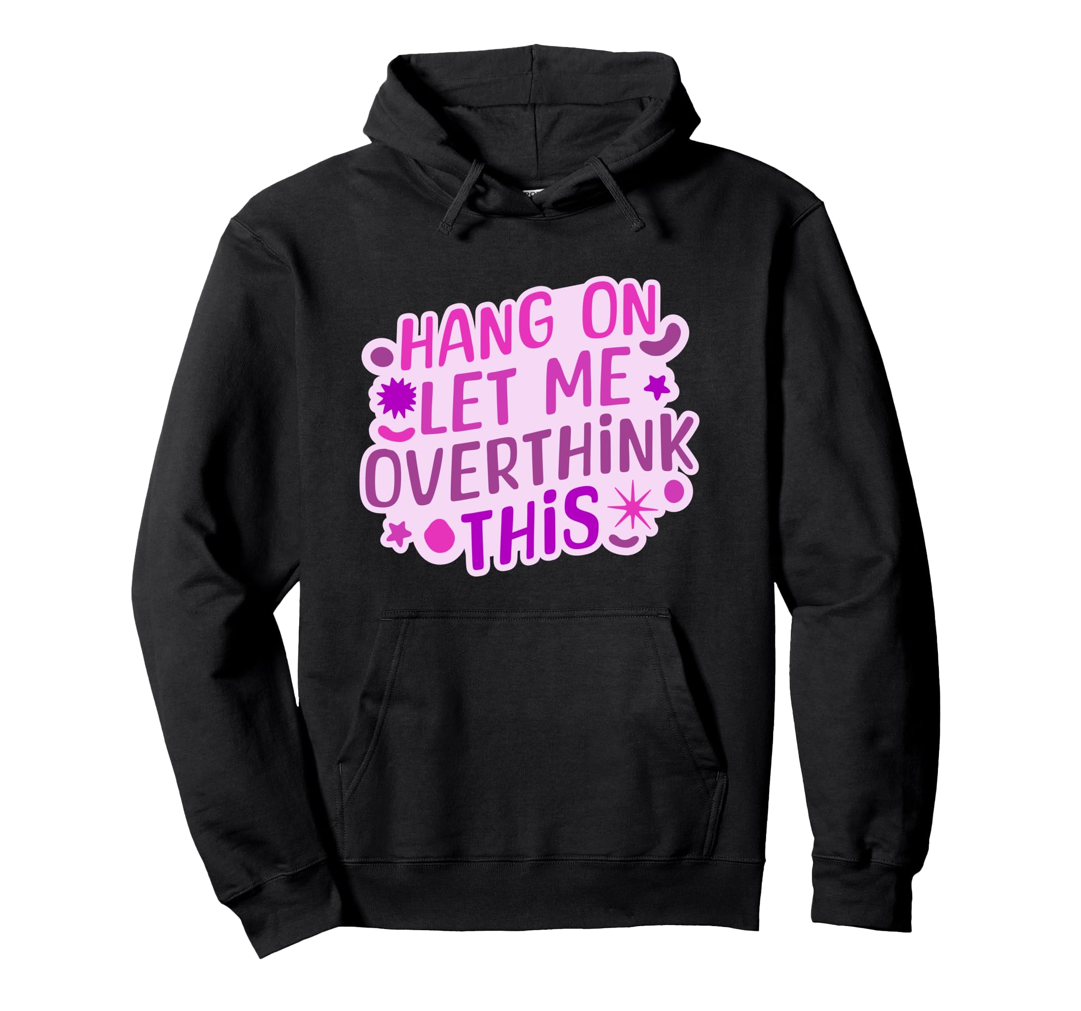 Funny Hang Let Me Overthink This Hoodie - Trendy Graphic for Adults - T-Shirt, Sweatshirt, Hoodie