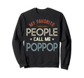 My Favorite People Call Me Poppop Sweatshirt - Trendy Graphic Unisex - T-Shirt, Sweatshirt, Hoodie