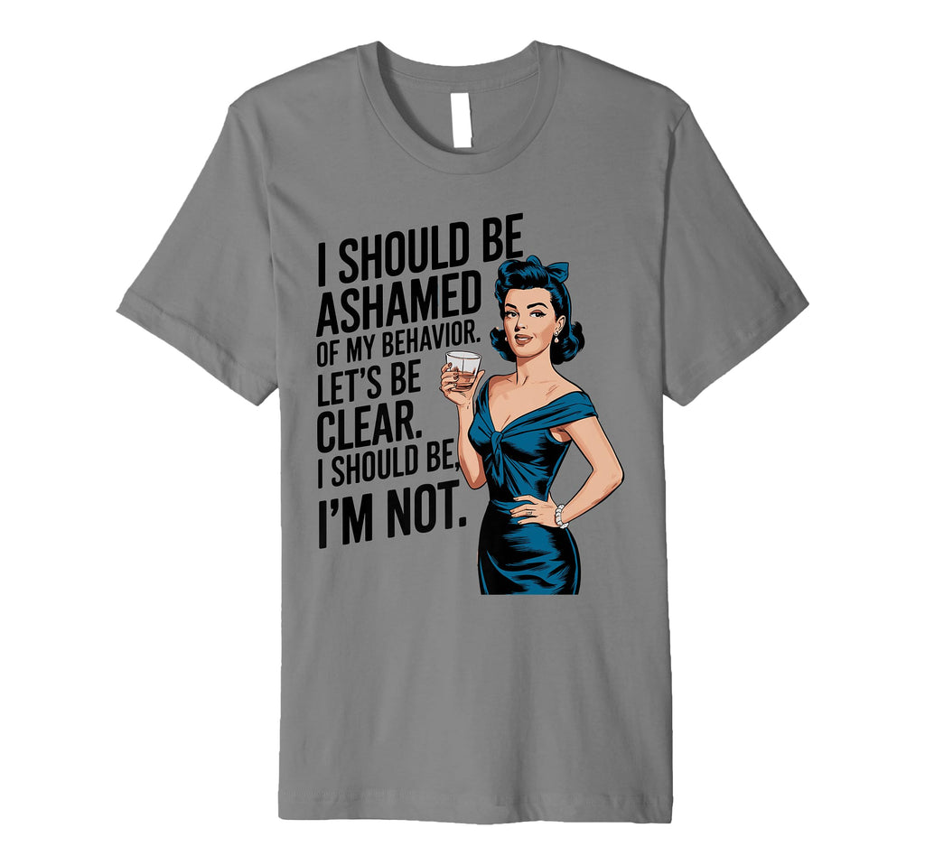 I Should Be Ashamed Sassy And T-Shirt - Custom Art Print for Adults - T-Shirt, Sweatshirt, Hoodie