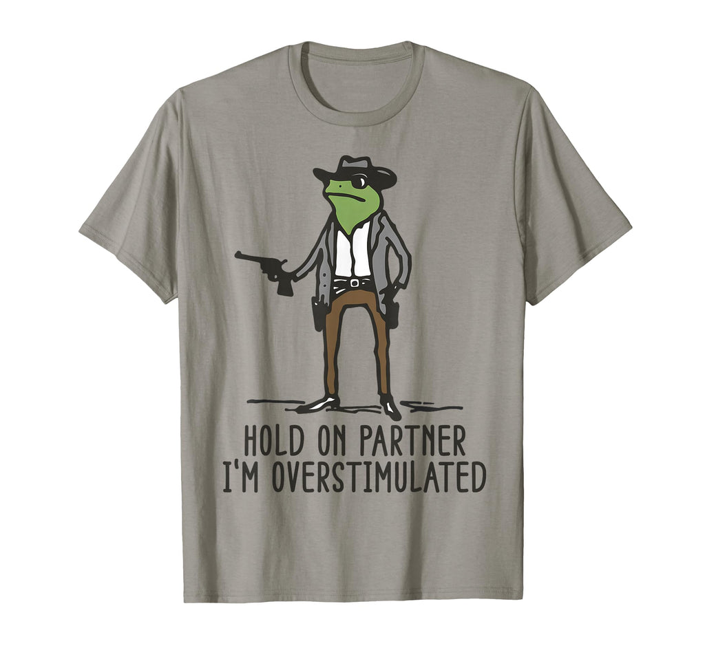 Hold Partner Im Overstimulated Cowboy T-Shirt - Novelty Apparel Men Women - T-Shirt, Sweatshirt, Hoodie