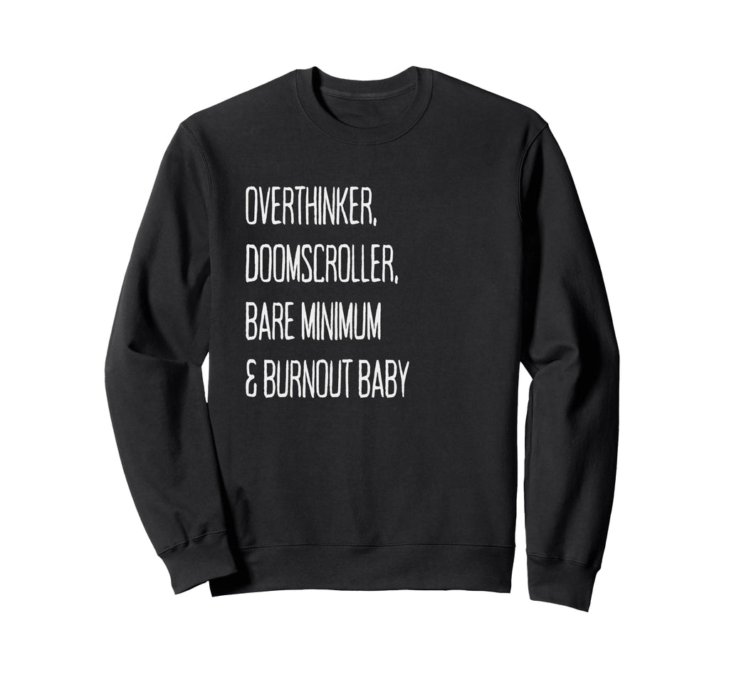 Overthinker Doomscroller Bare Minimum Sweatshirt - Streetwear Style Unisex - T-Shirt, Sweatshirt, Hoodie