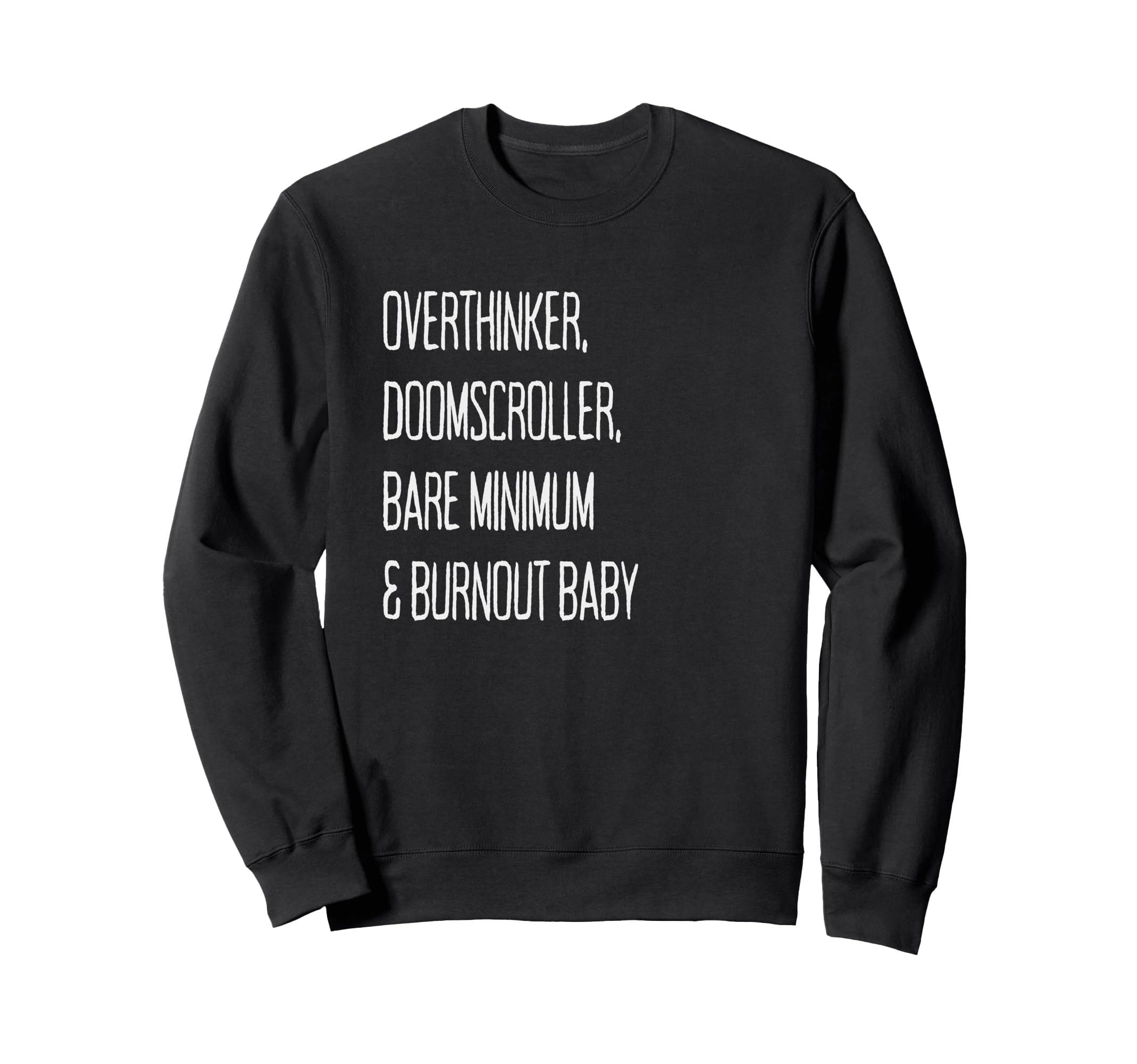 Overthinker Doomscroller Bare Minimum Sweatshirt - Streetwear Style Unisex - T-Shirt, Sweatshirt, Hoodie