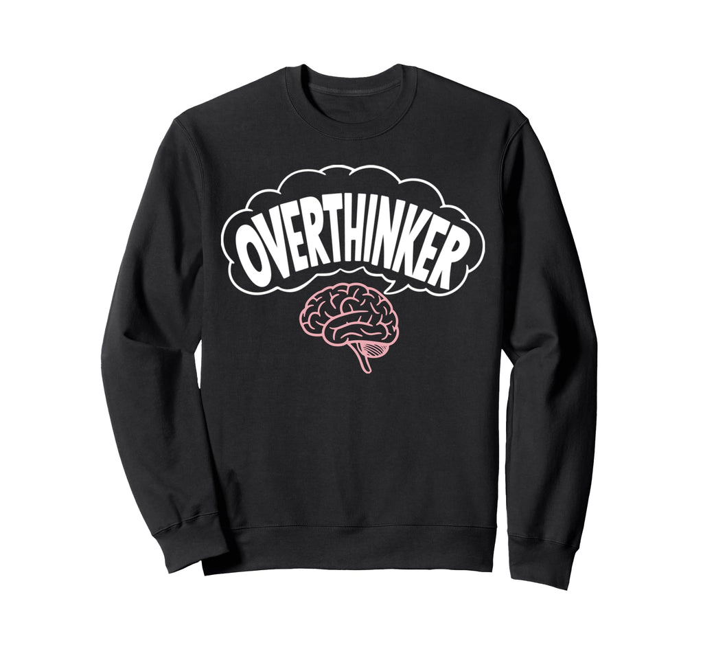 Funny Overthinking Mental Health Sweatshirt - Streetwear Style for Adults - T-Shirt, Sweatshirt, Hoodie