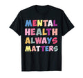 Mental Health Always Matters Therapy T-Shirt - Trendy Graphic Men Women - T-Shirt, Sweatshirt, Hoodie