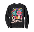 40 Years Loved Floral Fortieth Sweatshirt - Streetwear Style for Adults - T-Shirt, Sweatshirt, Hoodie