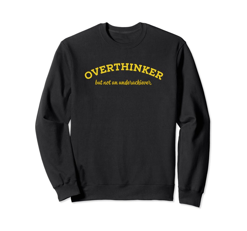 Overthinker But Not Underachiever Sweatshirt - Streetwear Style for Adults - T-Shirt, Sweatshirt, Hoodie