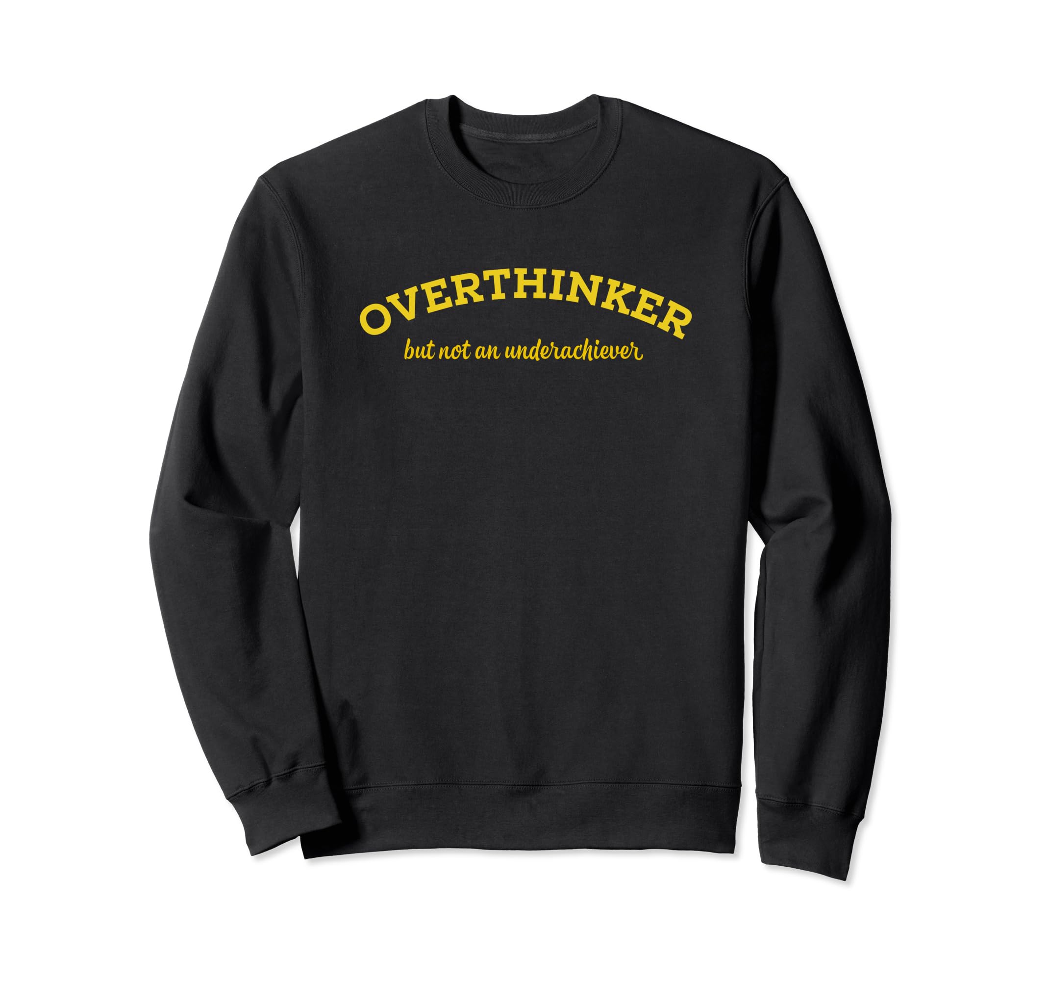Overthinker But Not Underachiever Sweatshirt - Streetwear Style for Adults - T-Shirt, Sweatshirt, Hoodie
