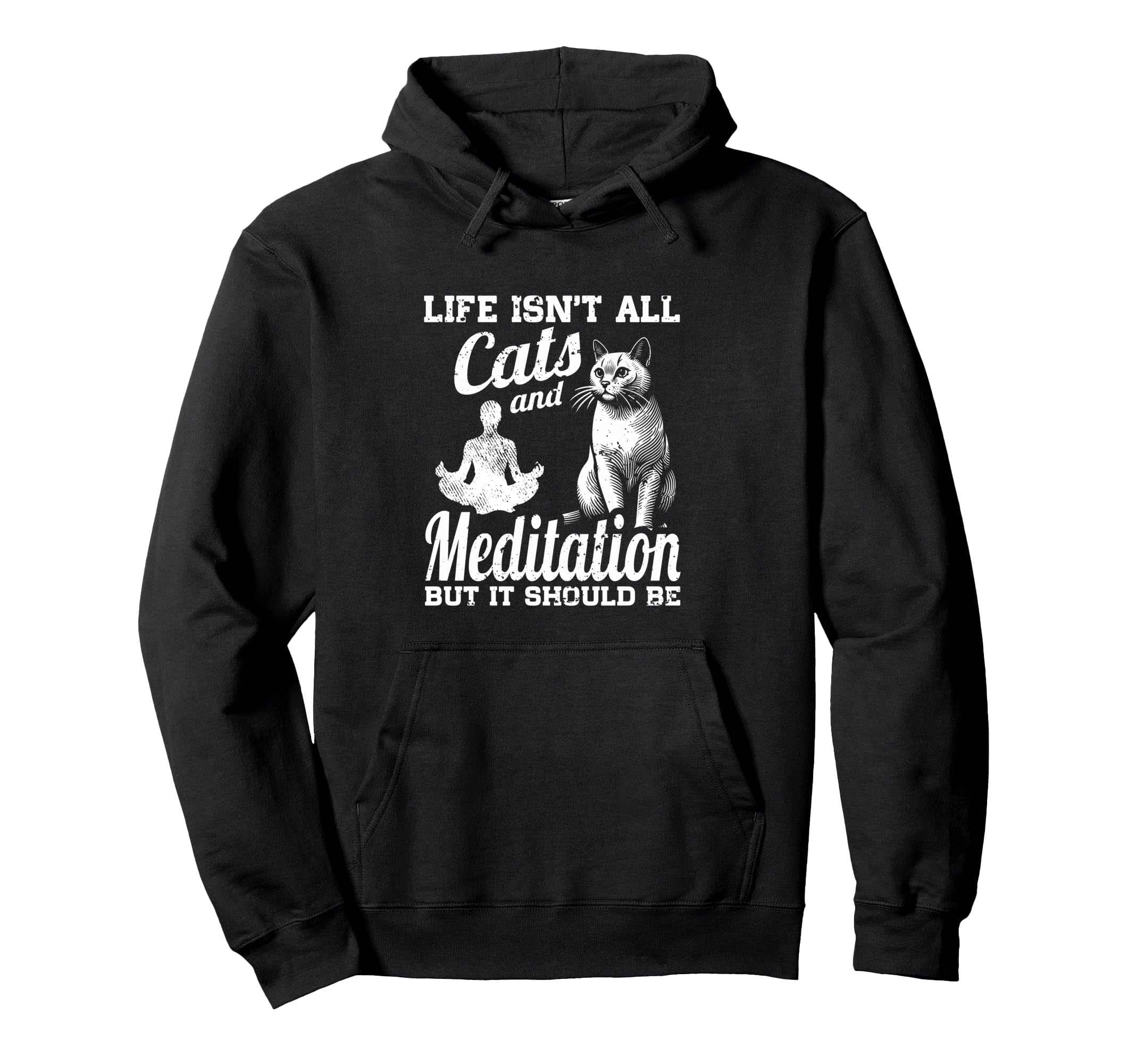 Life Isnt All Cats And Meditation And Hoodie - Unique Graphic for Adults - T-Shirt, Sweatshirt, Hoodie