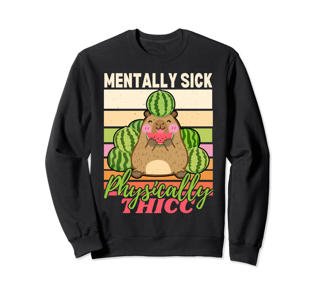 Capybara Mentally Sick Physically Thicc Sweatshirt - Graphic Print Unisex - T-Shirt, Sweatshirt, Hoodie