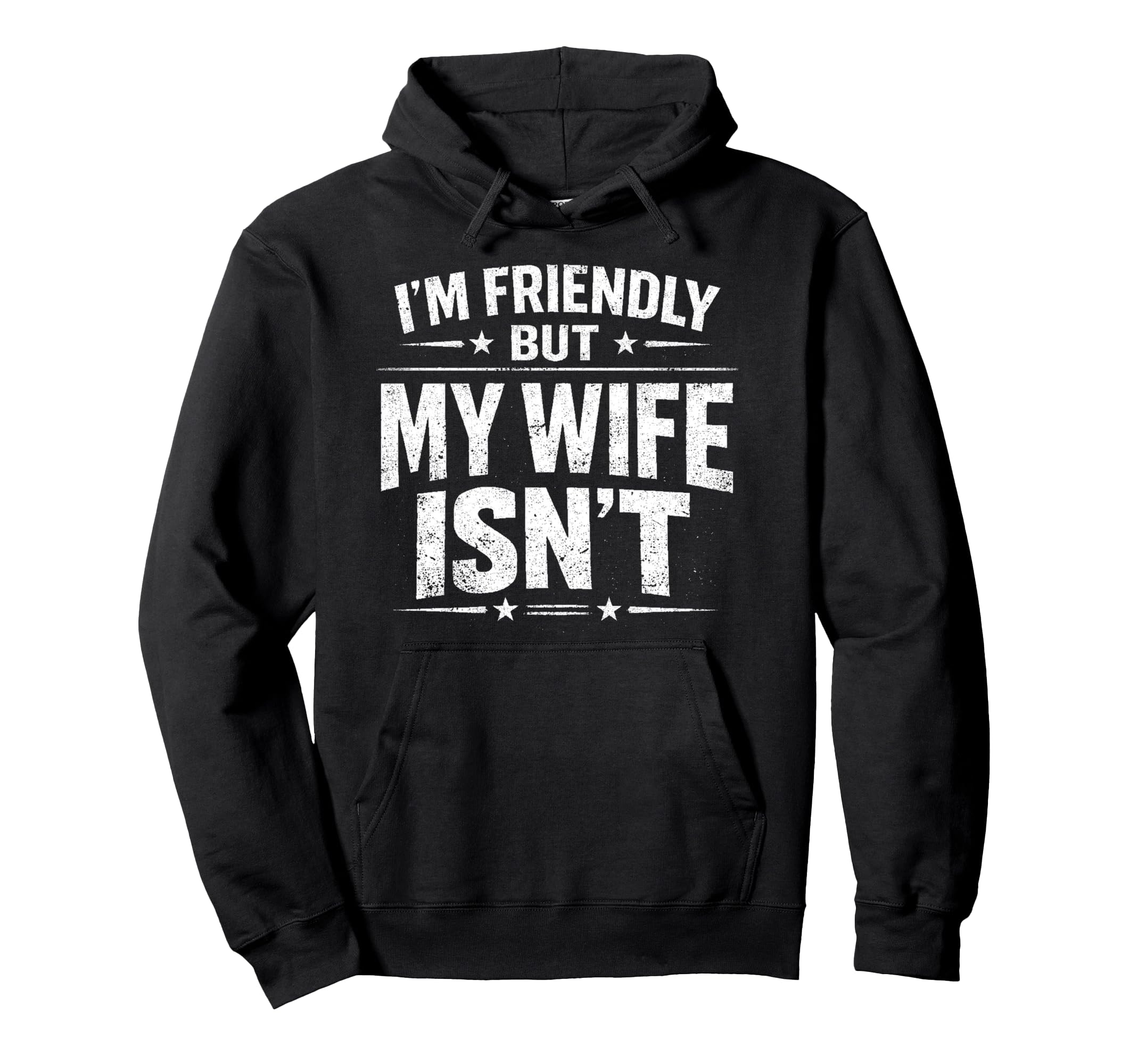 Im Friendly But My Wife Isnt Hoodie - Graphic Print Unisex - T-Shirt, Sweatshirt, Hoodie