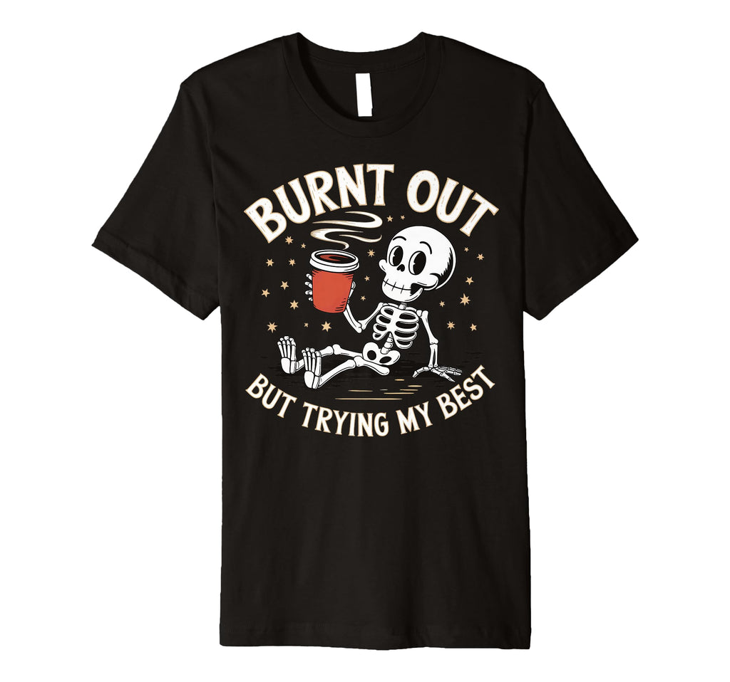 Burnt Out But Trying My Best T-Shirt - Aesthetic Graphic for Adults - T-Shirt, Sweatshirt, Hoodie