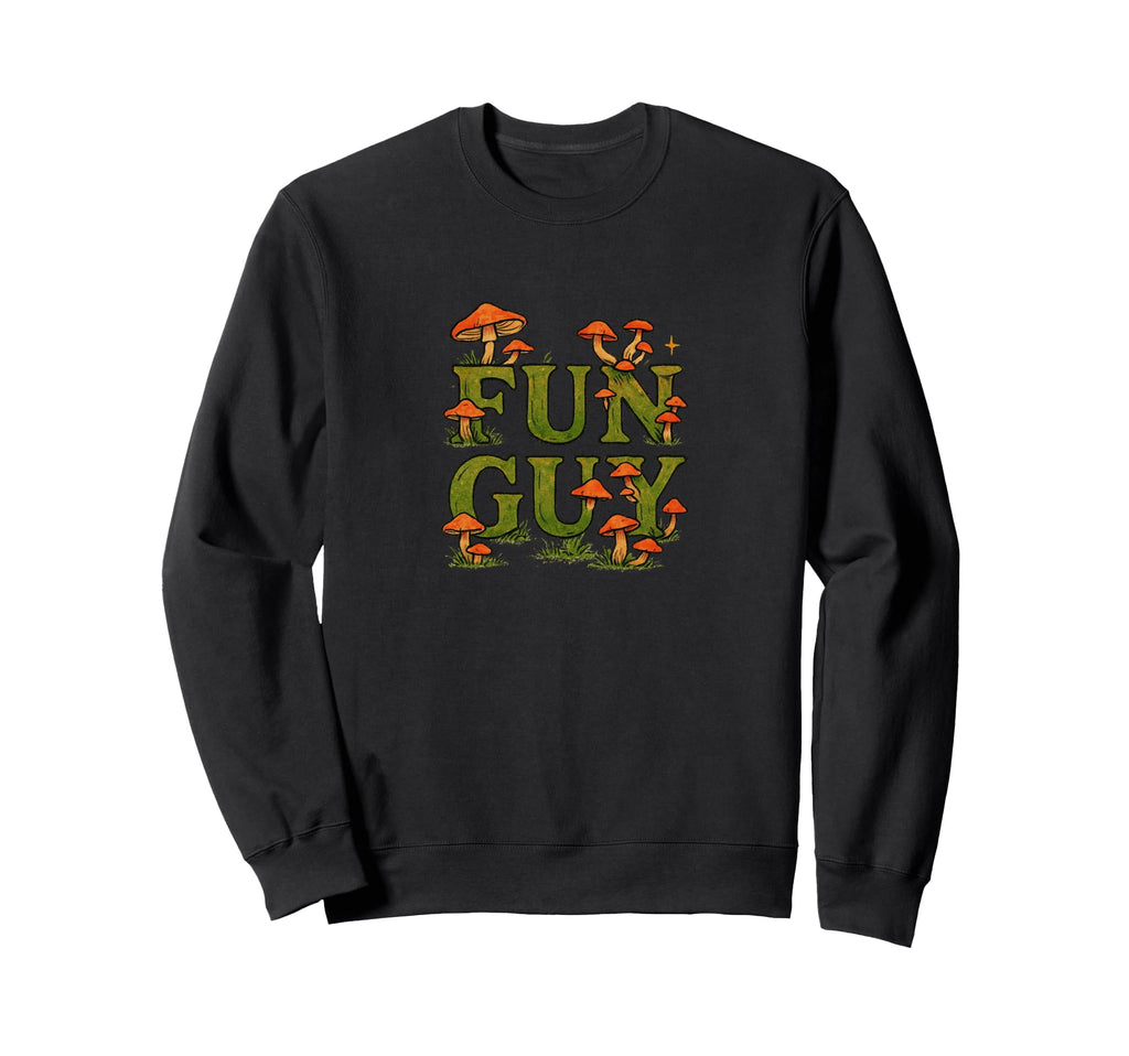 Fun Guy Mushroom Typography Sweatshirt - Novelty Apparel for Adults - T-Shirt, Sweatshirt, Hoodie