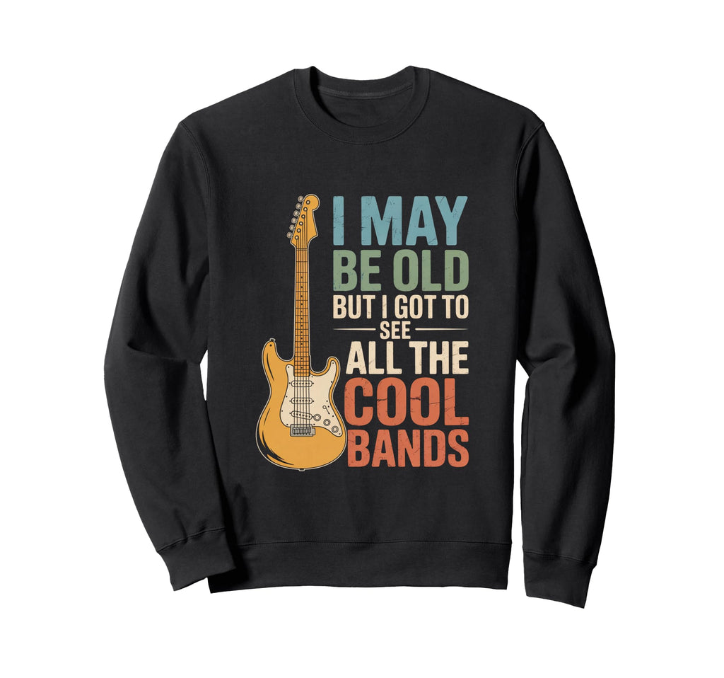I May Be Old But I Got To See All Sweatshirt - Novelty Apparel for Adults - T-Shirt, Sweatshirt, Hoodie