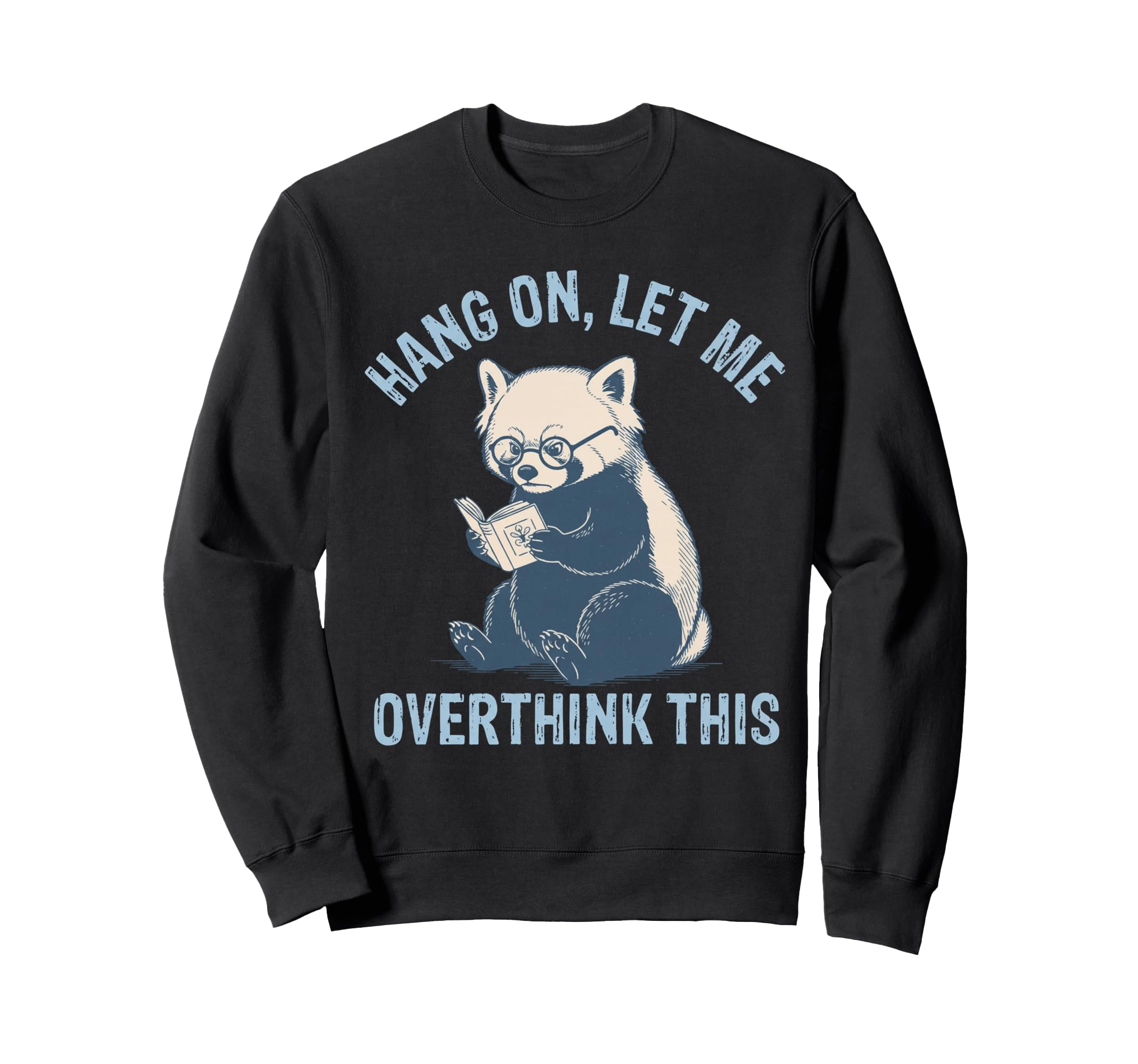 Hang Let Me Overthink This Sweatshirt - Casual Everyday Wear Unisex - T-Shirt, Sweatshirt, Hoodie