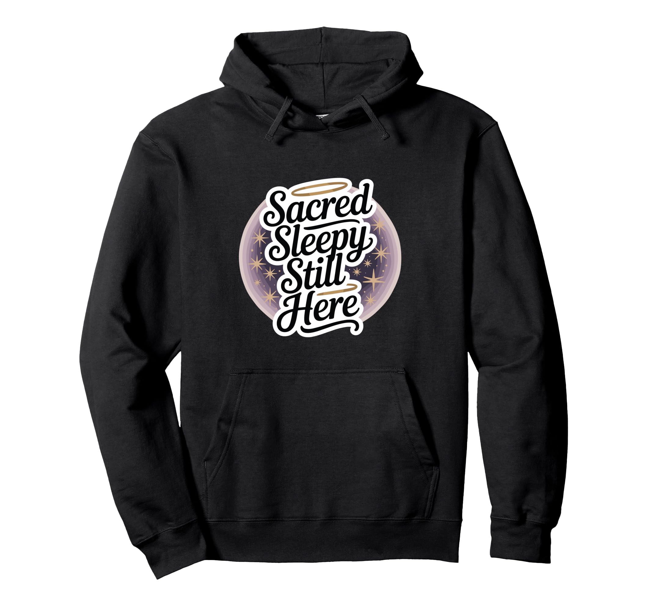 Sacred Sleepy Still Here Funny Spiritual Hoodie - Unique Graphic Men Women - T-Shirt, Sweatshirt, Hoodie
