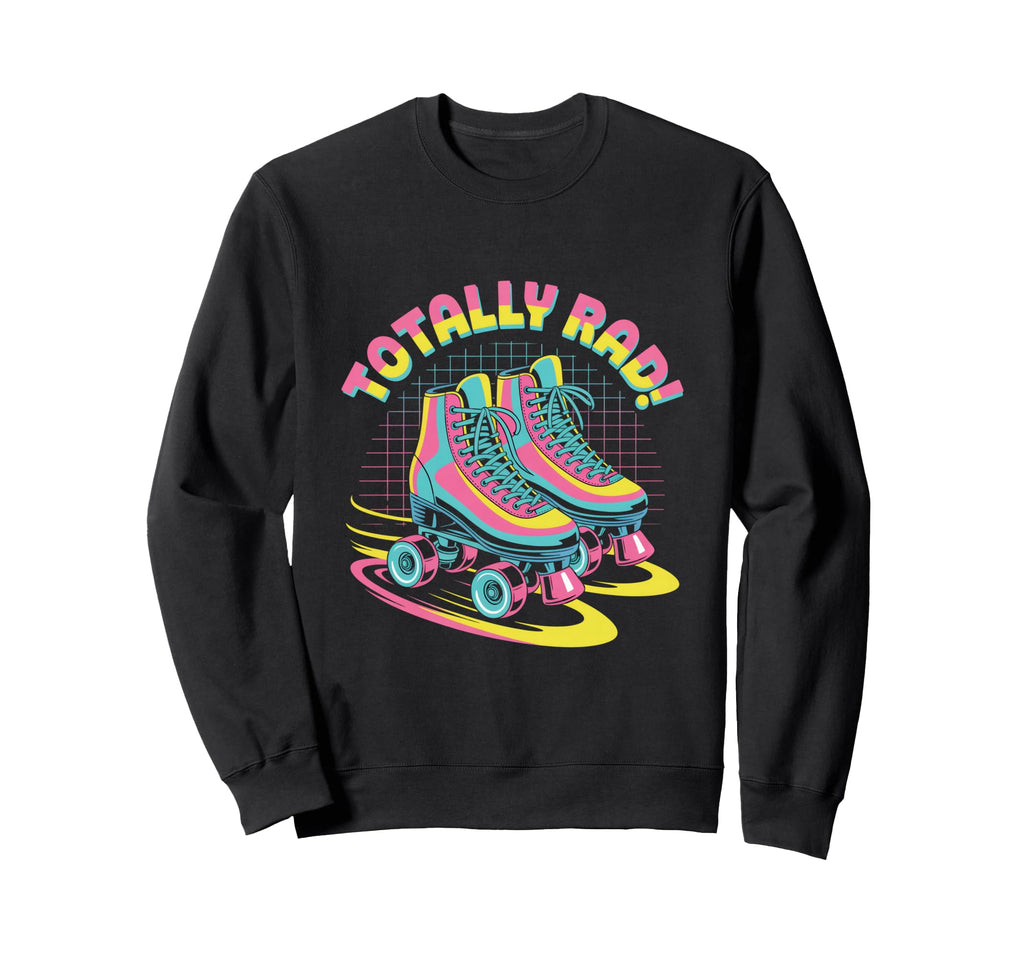 Totally Rad Roller Skates 80S Sweatshirt - Unique Graphic Men Women - T-Shirt, Sweatshirt, Hoodie