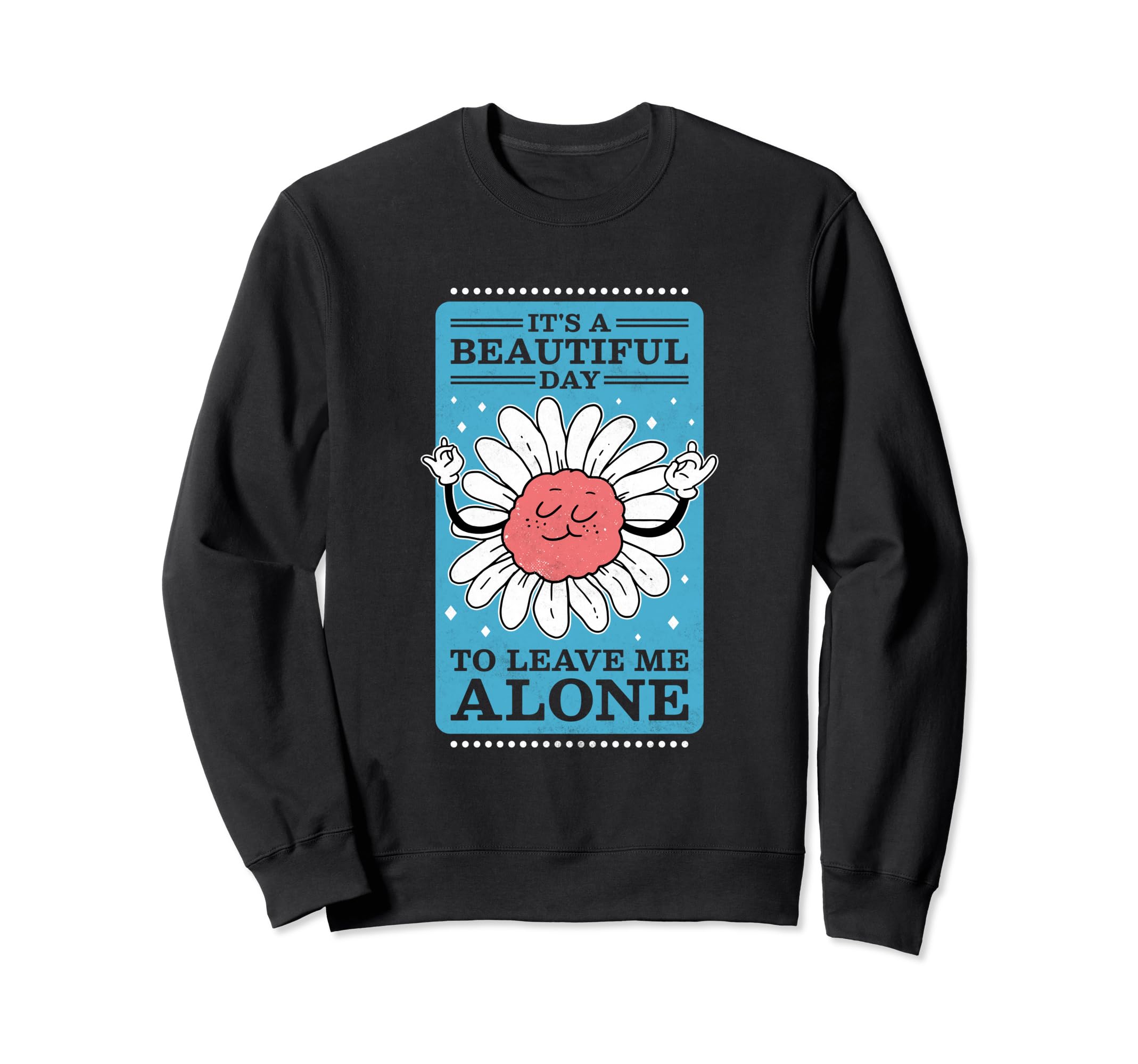 Its Beautiful Day To Leave Me Alone Sweatshirt - Unique Graphic for Adults - T-Shirt, Sweatshirt, Hoodie