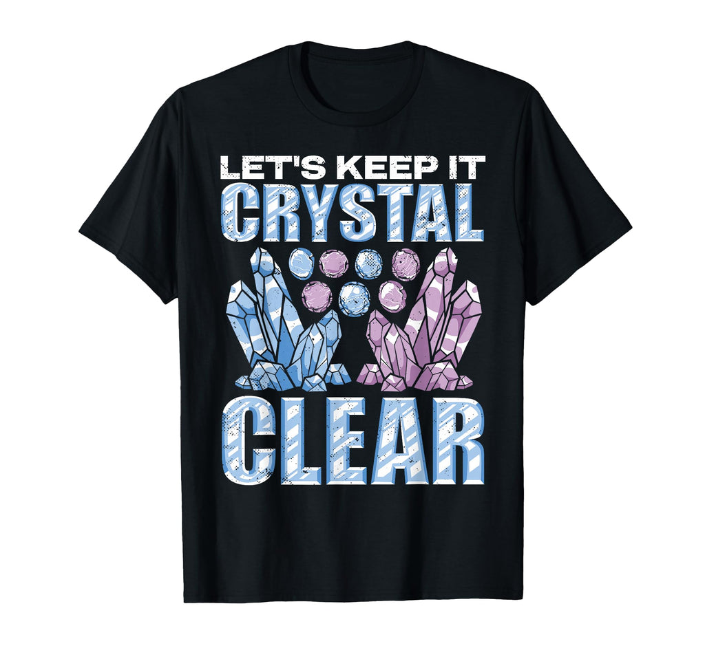 Crystal Healing Crystal Clear T-Shirt - Fun Novelty Design Men Women - T-Shirt, Sweatshirt, Hoodie