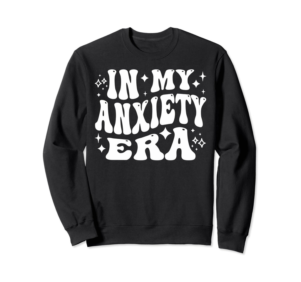 My Anxiety Era Stress Worry Sweatshirt - Custom Art Print for Adults - T-Shirt, Sweatshirt, Hoodie